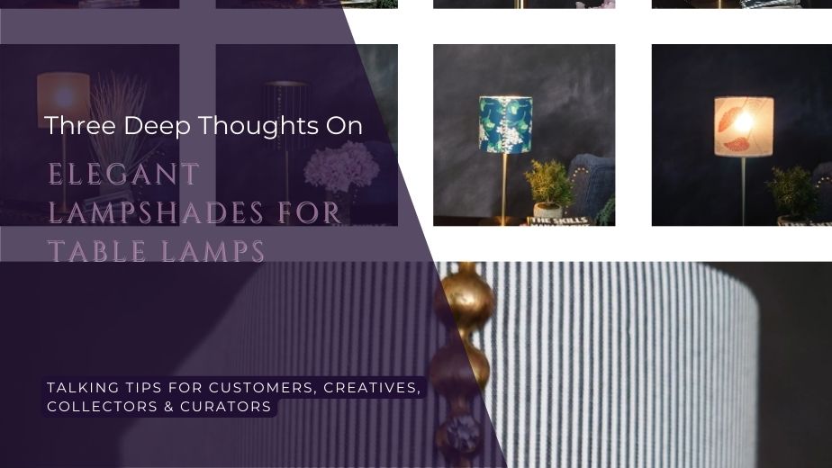 Elegant Lampshade for Table Lamps: Remembering How it all&nbsp;began