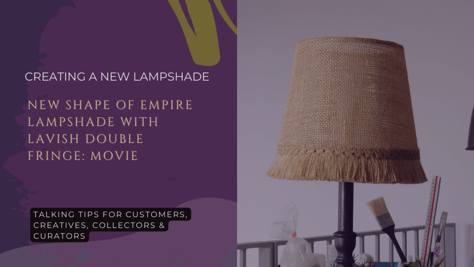 Making a new range of natural empire lampshades with lavish trim&nbsp;trim